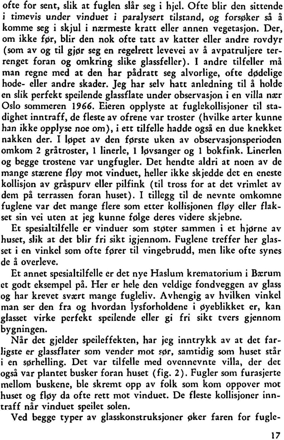 I andre tilfeller må man regne med at den har pådratt seg alvorlige, ofte dgdcligc hode eller andre skader.