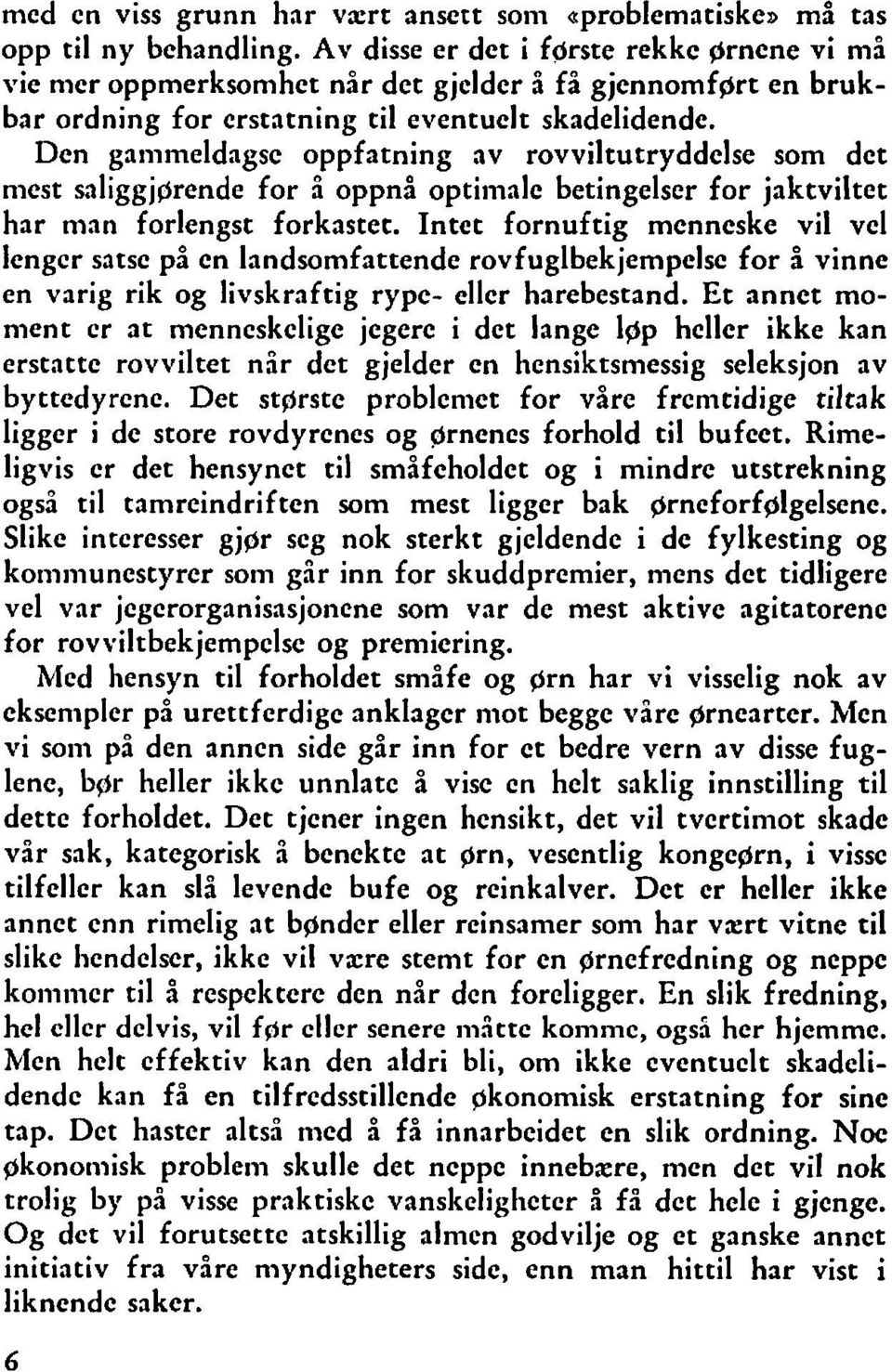 Den gaiiimeldagsc oppfatning av rovviltutryddelse som det niest saliggjorende for i oppnå optimale betingelser for jaktviltet har man forlengst forkastet.