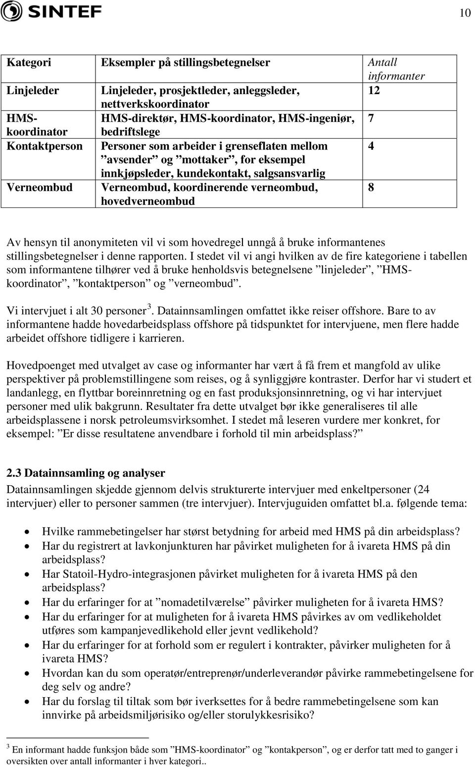 koordinerende verneombud, hovedverneombud 8 Av hensyn til anonymiteten vil vi som hovedregel unngå å bruke informantenes stillingsbetegnelser i denne rapporten.