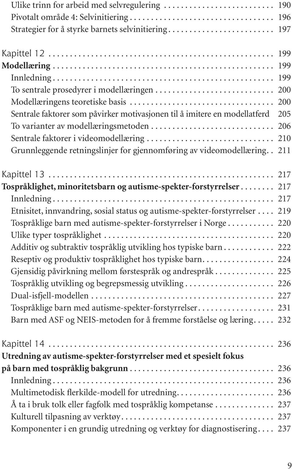 .. 200 Sentrale faktorer som påvirker motivasjonen til å imitere en modellatferd 205 To varianter av modellæringsmetoden... 206 Sentrale faktorer i videomodellæring.