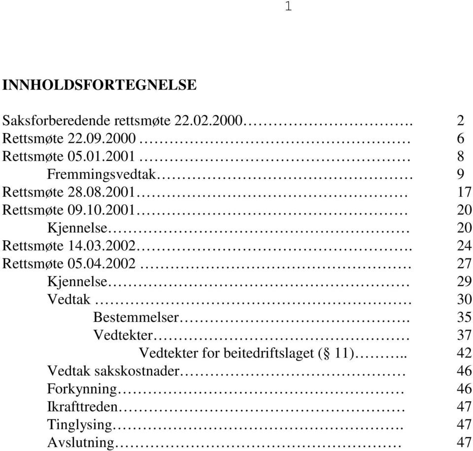 2002. 24 Rettsmøte 05.04.2002 27 Kjennelse 29 Vedtak 30 Bestemmelser.