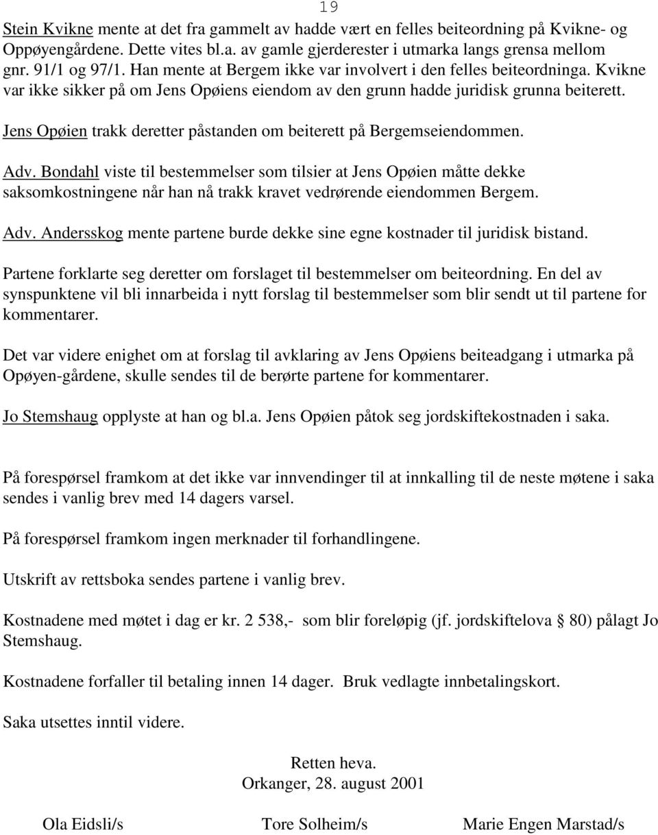 Jens Opøien trakk deretter påstanden om beiterett på Bergemseiendommen. Adv.