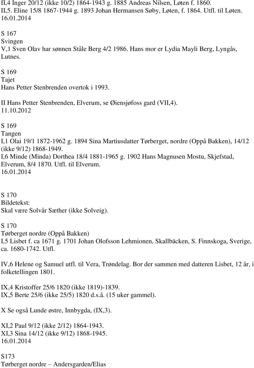 II Hans Petter Stenbrenden, Elverum, se Øiensjøfoss gard (VII,4). 11.10.2012 S 169 Tangen I,1 Olai 19/1 1872-1962 g.