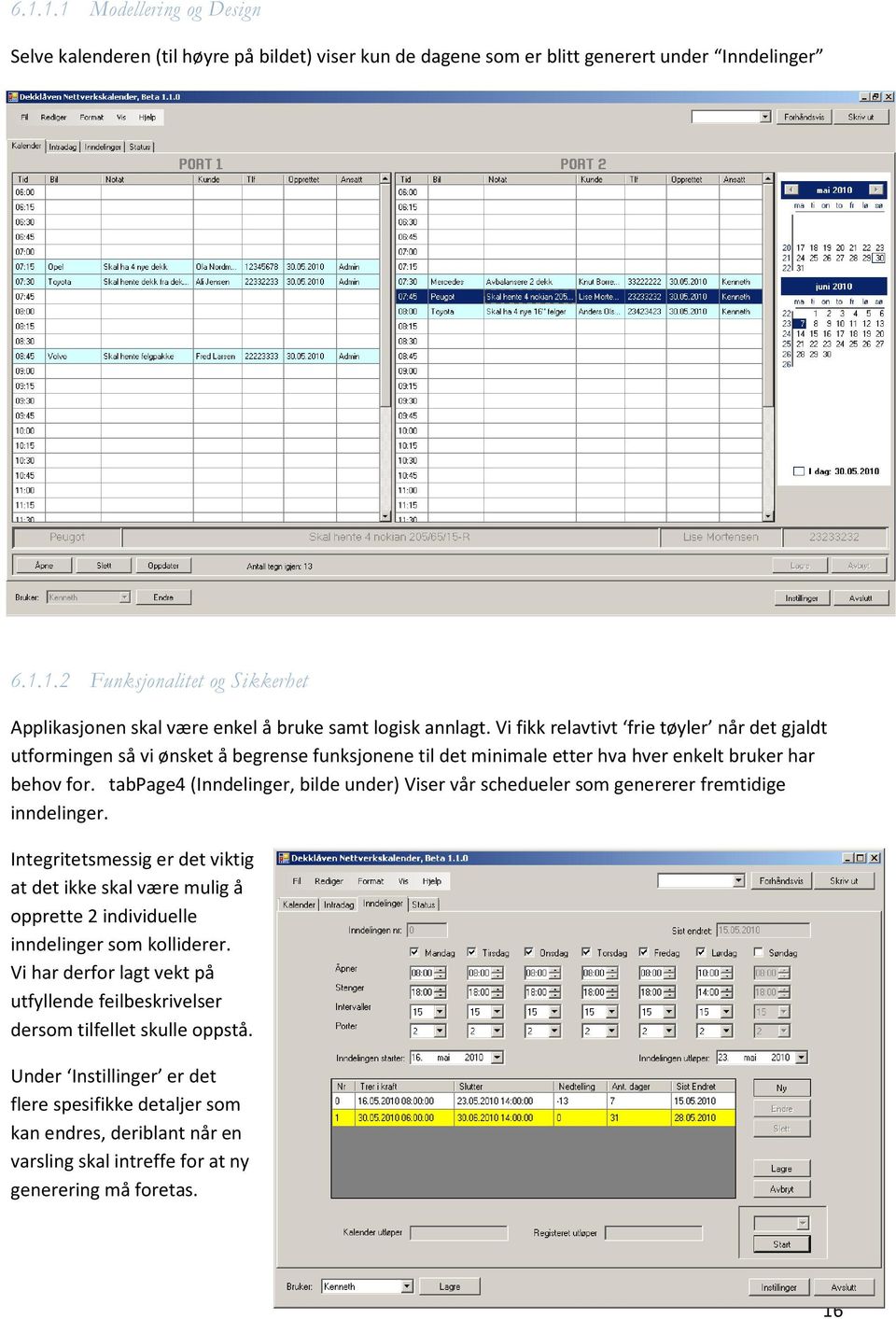 tabpage4 (Inndelinger, bilde under) Viser vår schedueler som genererer fremtidige inndelinger.