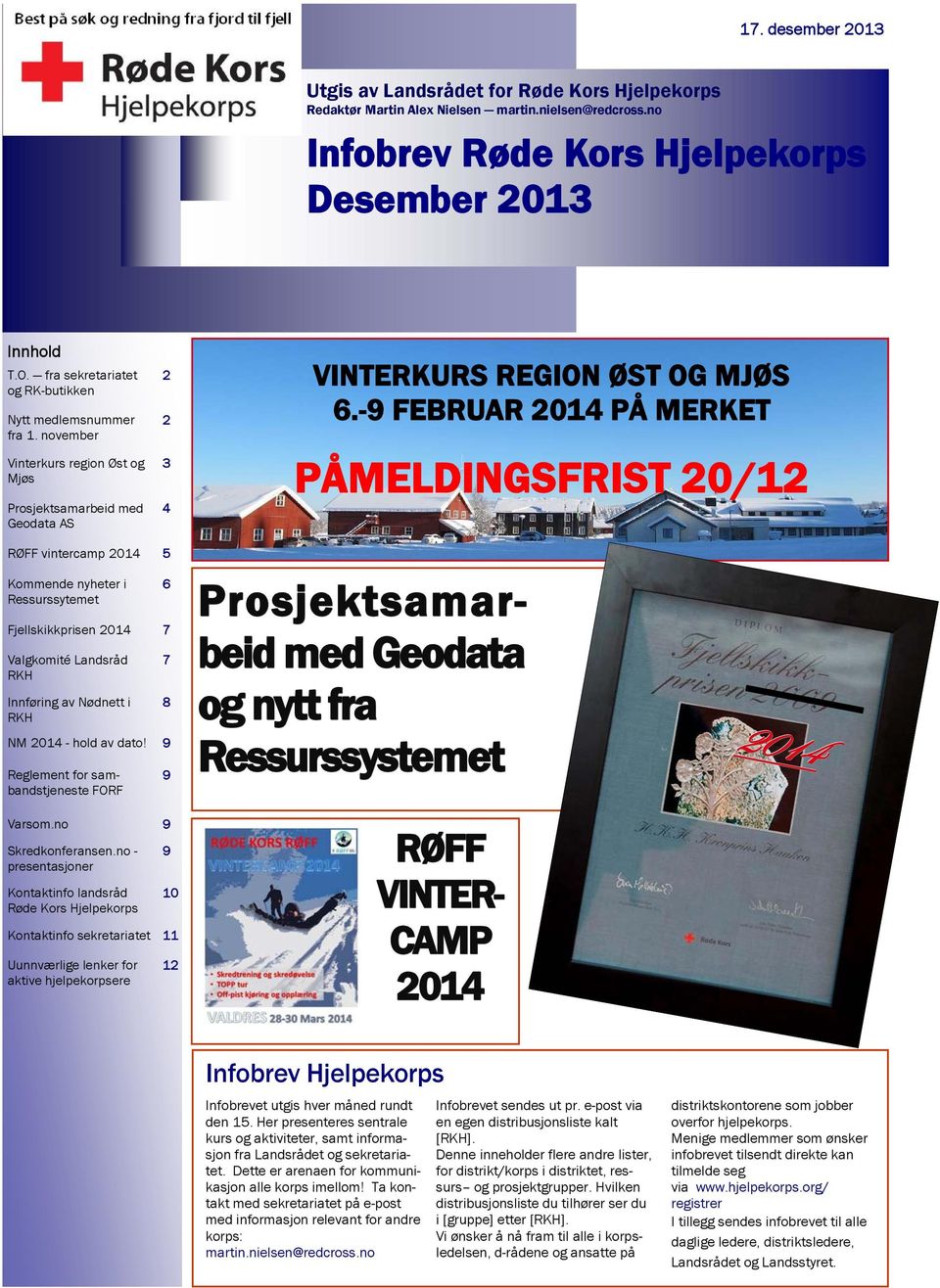 -9 FEBRUAR 2014 PÅ MERKET PÅMELDINGSFRIST 20/12 RØFF vintercamp 2014 5 Kommende nyheter i Ressurssytemet Fjellskikkprisen 2014 7 Valgkomité Landsråd RKH Innføring av Nødnett i RKH NM 2014 - hold av