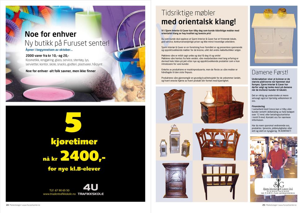5 kjøretimer nå kr 2400,- for nye kl.b-elever VTidsriktige møbler med orientalsk klang!