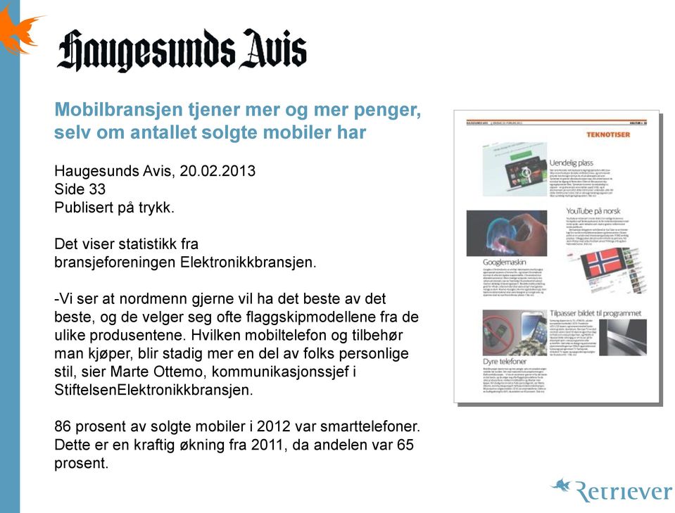 -Vi ser at nordmenn gjerne vil ha det beste av det beste, og de velger seg ofte flaggskipmodellene fra de ulike produsentene.