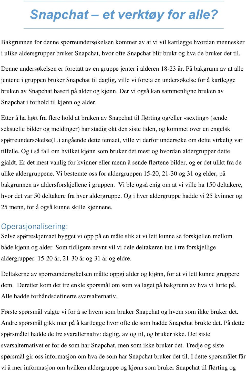 Denne undersøkelsen er foretatt av en gruppe jenter i alderen 18-3 år.