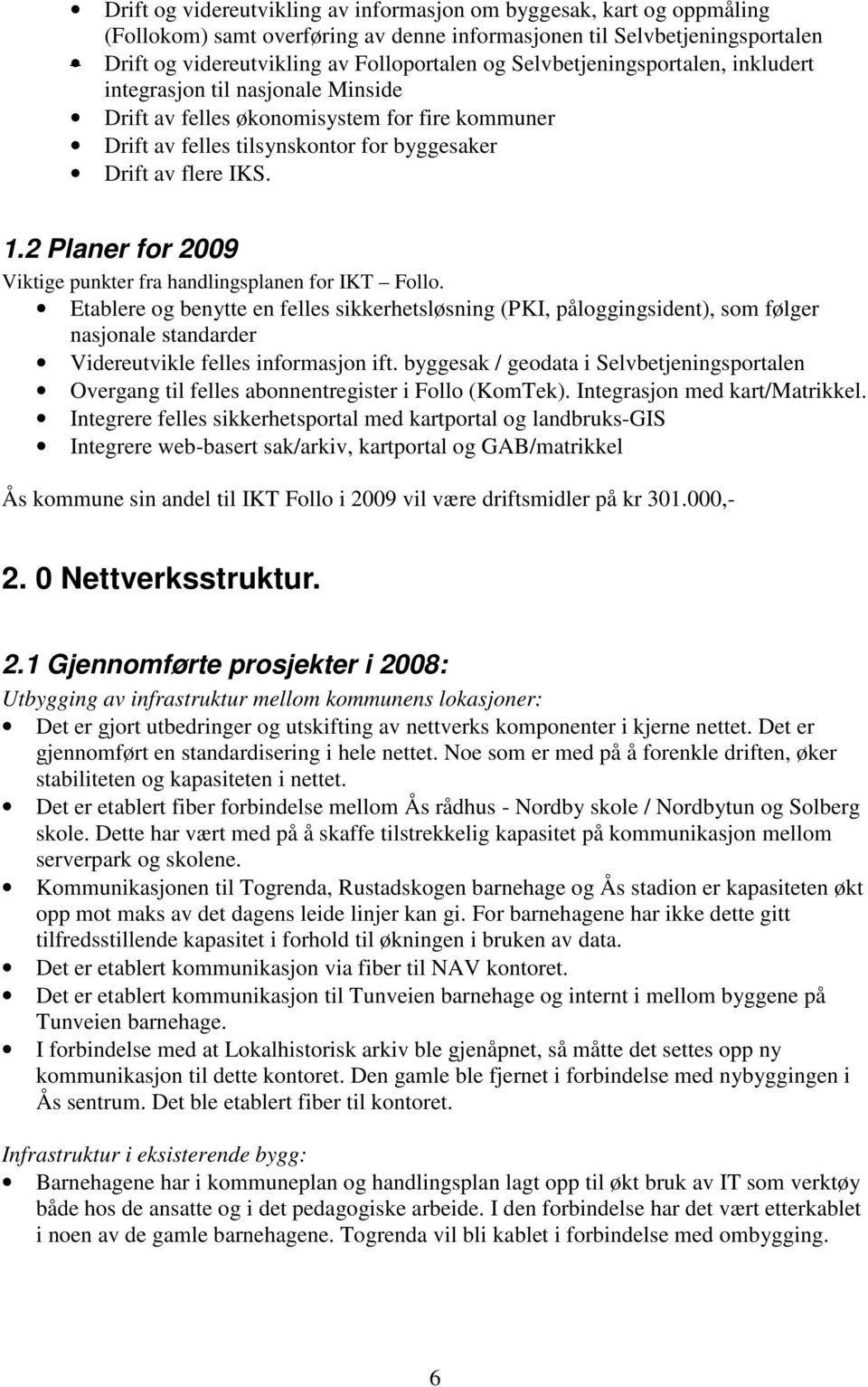 2 Planer for 2009 Viktige punkter fra handlingsplanen for IKT Follo.