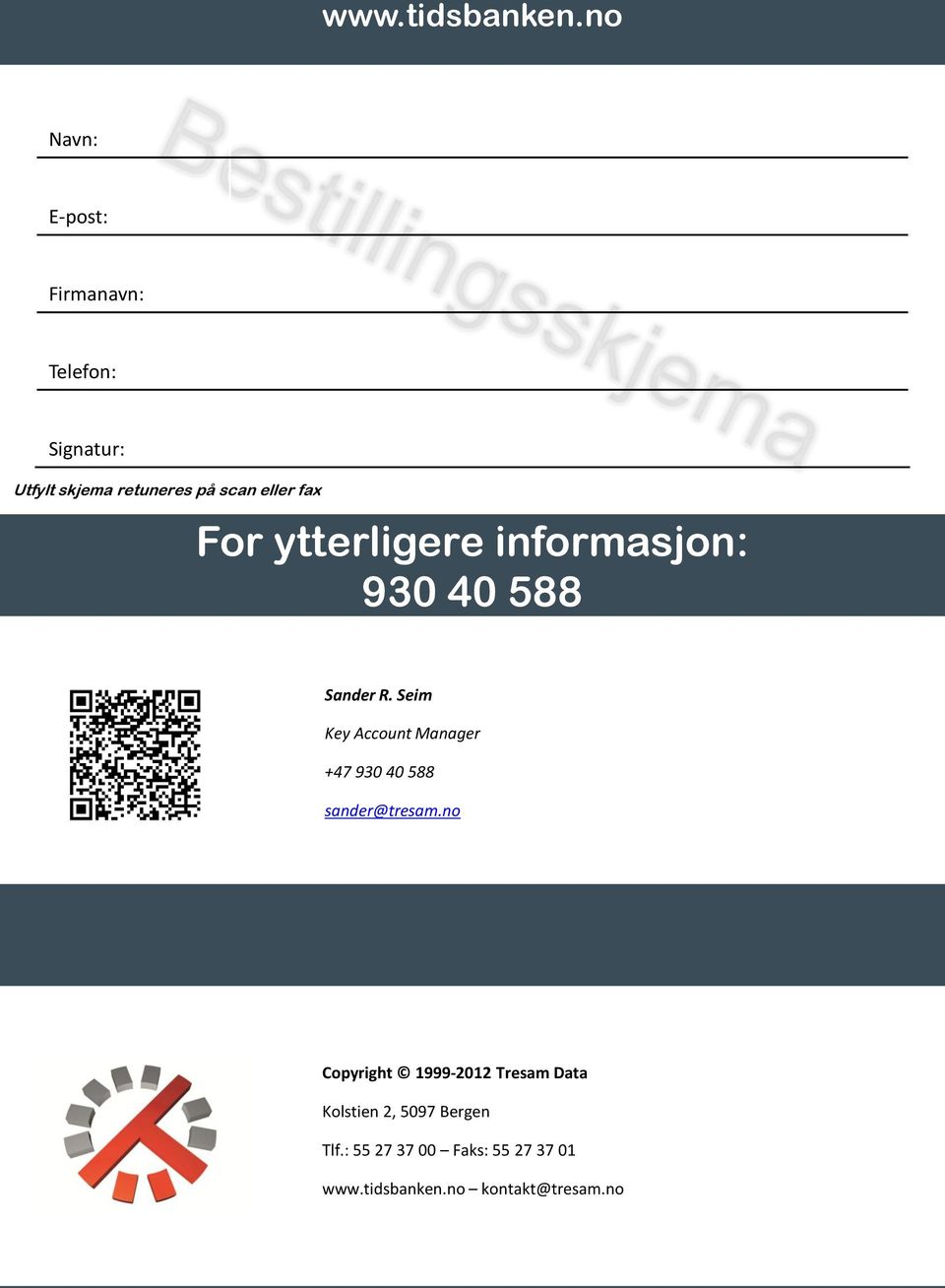 fax For ytterligere informasjon: 930 40 588 Sander R.