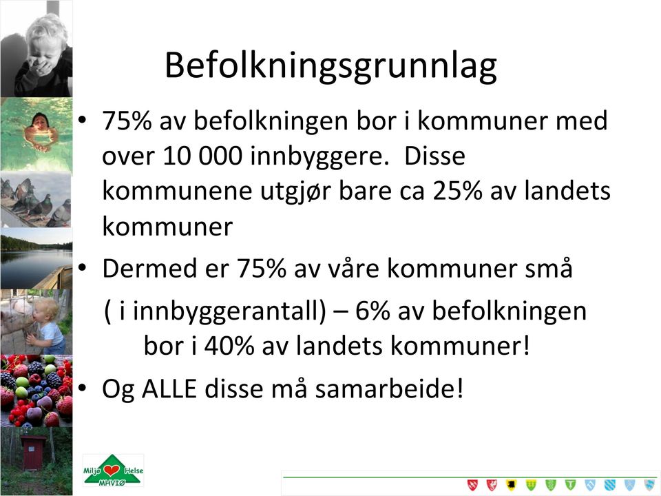 Disse kommunene utgjør bare ca 25% av landets kommuner Dermed er