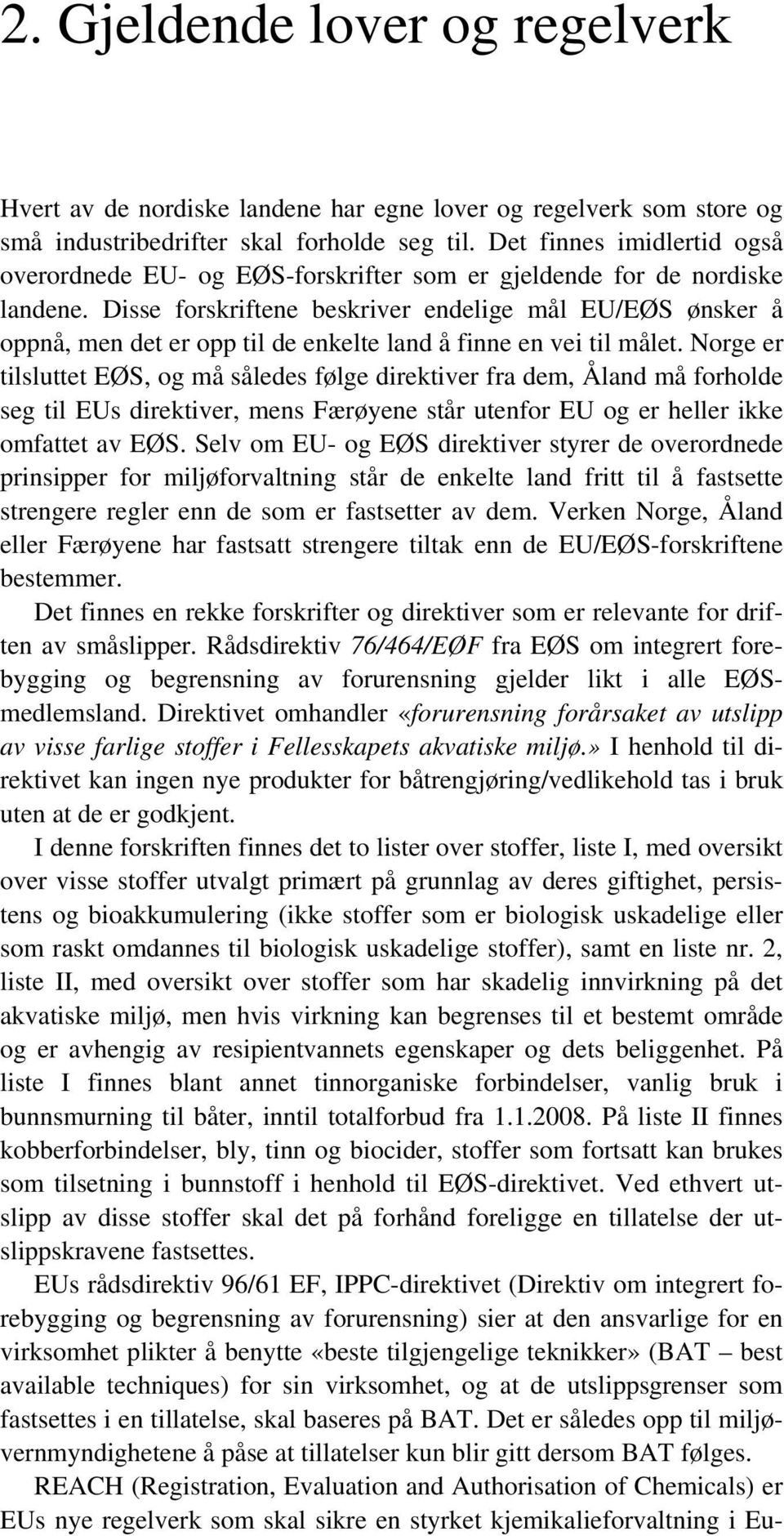 Disse forskriftene beskriver endelige mål EU/EØS ønsker å oppnå, men det er opp til de enkelte land å finne en vei til målet.