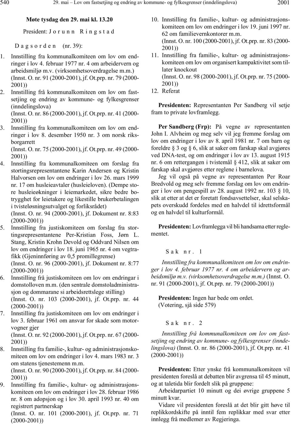 Innstilling frå kommunalkomiteen om lov om fastsetjing og endring av kommune- og fylkesgrenser (inndelingslova) (Innst. O. nr. 86 (2000-2001), jf. Ot.prp. nr. 41 (2000-2001)) 3.