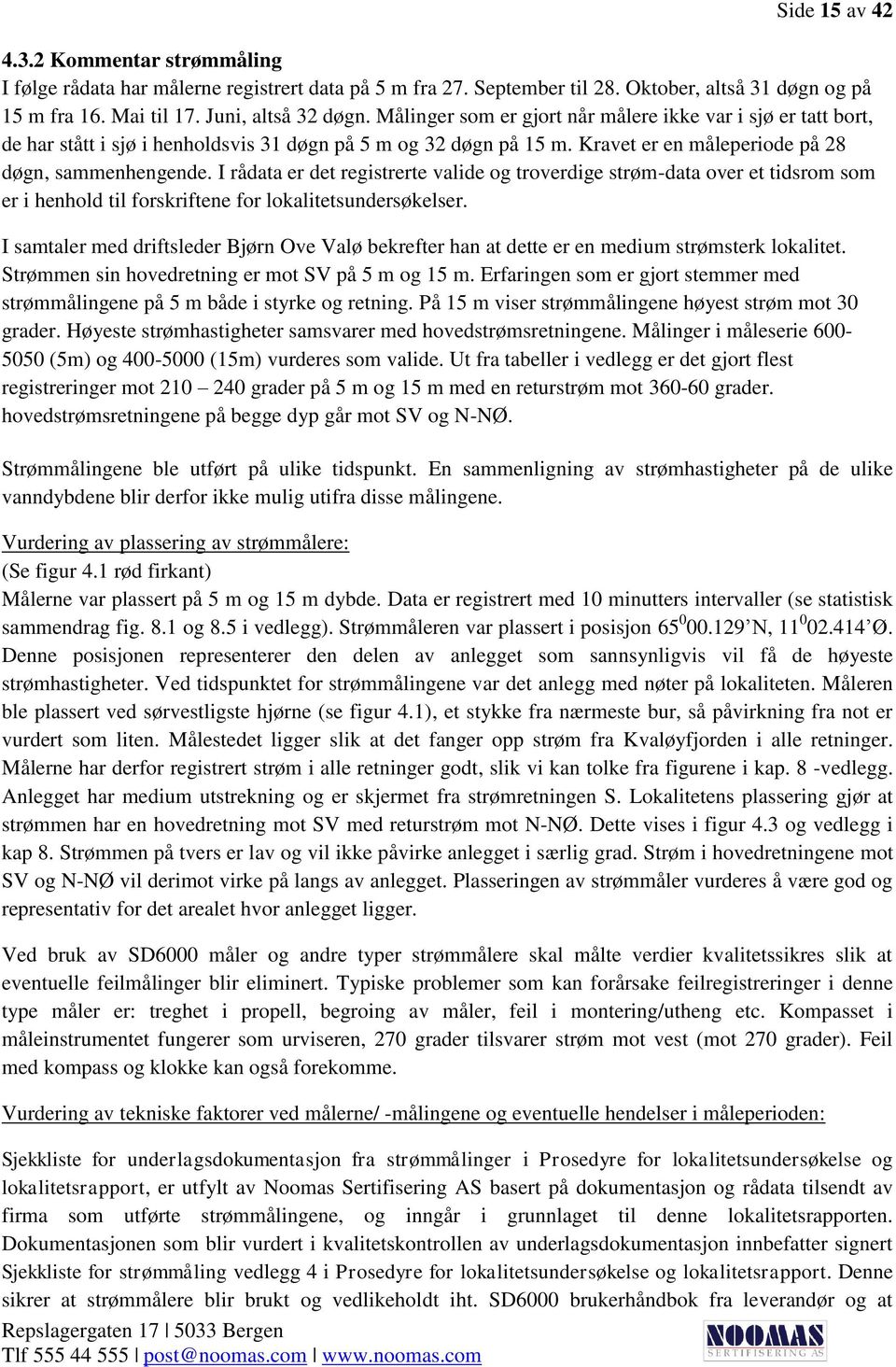 I rådata er det registrerte valide og troverdige strøm-data over et tidsrom som er i henhold til forskriftene for lokalitetsundersøkelser.