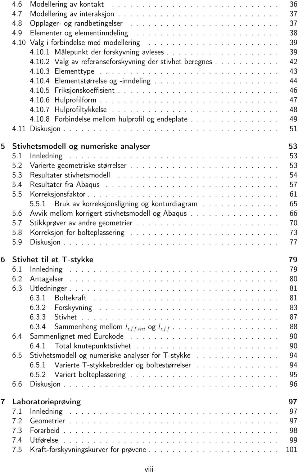 .......... 42 4.10.3 Elementtype.............................. 43 4.10.4 Elementstørrelse og -inndeling..................... 44 4.10.5 Friksjonskoeffisient........................... 46 4.10.6 Hulprofilform.