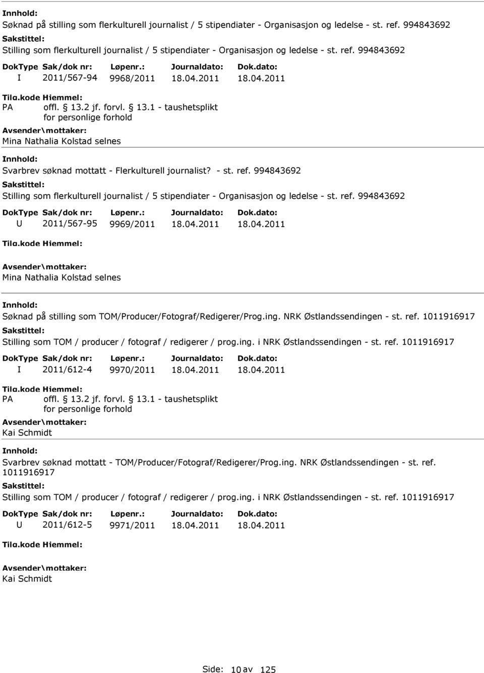 1011916917 Stilling som TOM / producer / fotograf / redigerer / prog.ing. i NRK Østlandssendingen - st. ref.