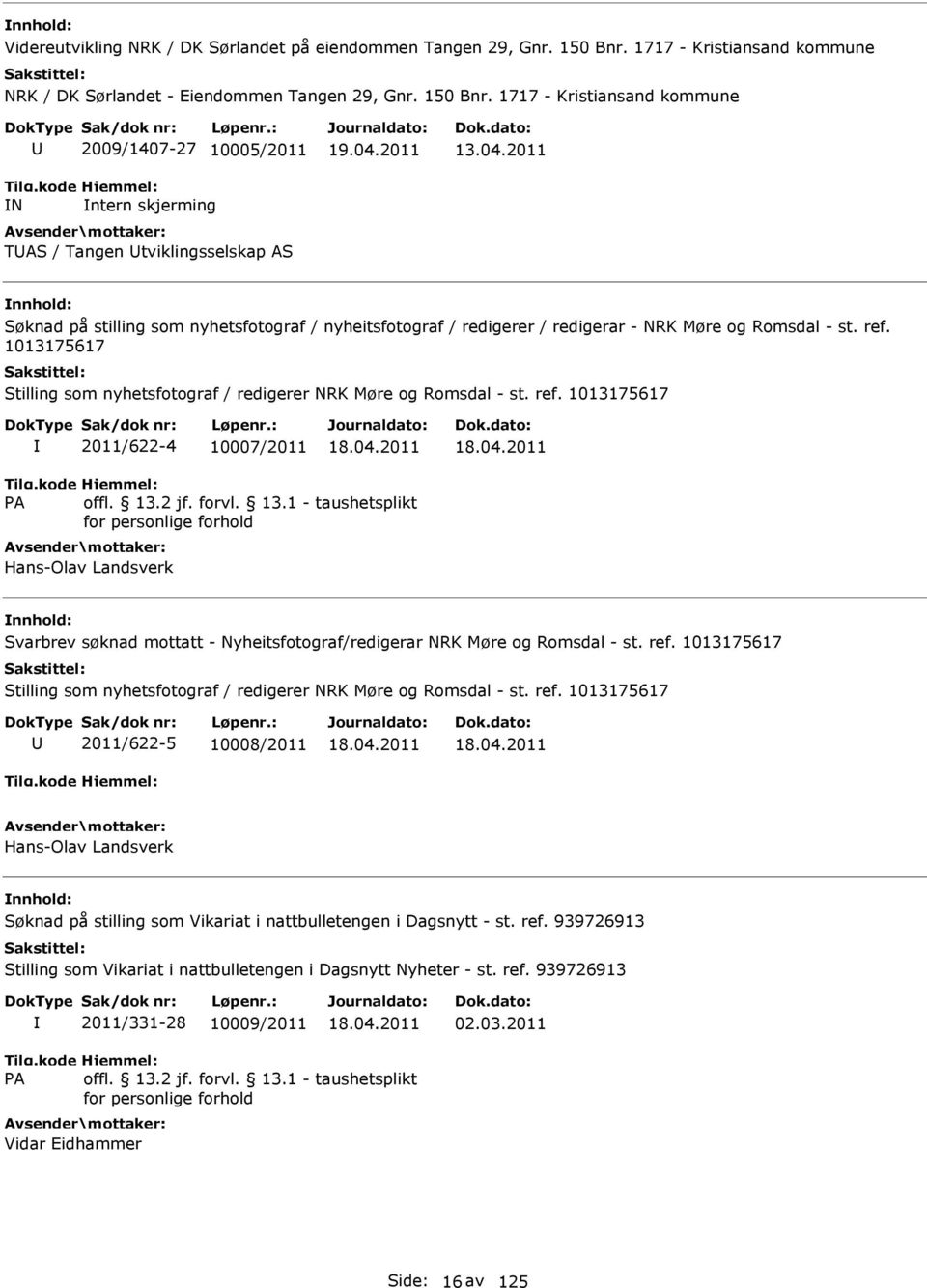 ref. 1013175617 2011/622-4 10007/2011 Hans-Olav Landsverk Svarbrev søknad mottatt - Nyheitsfotograf/redigerar NRK Møre og Romsdal - st. ref.