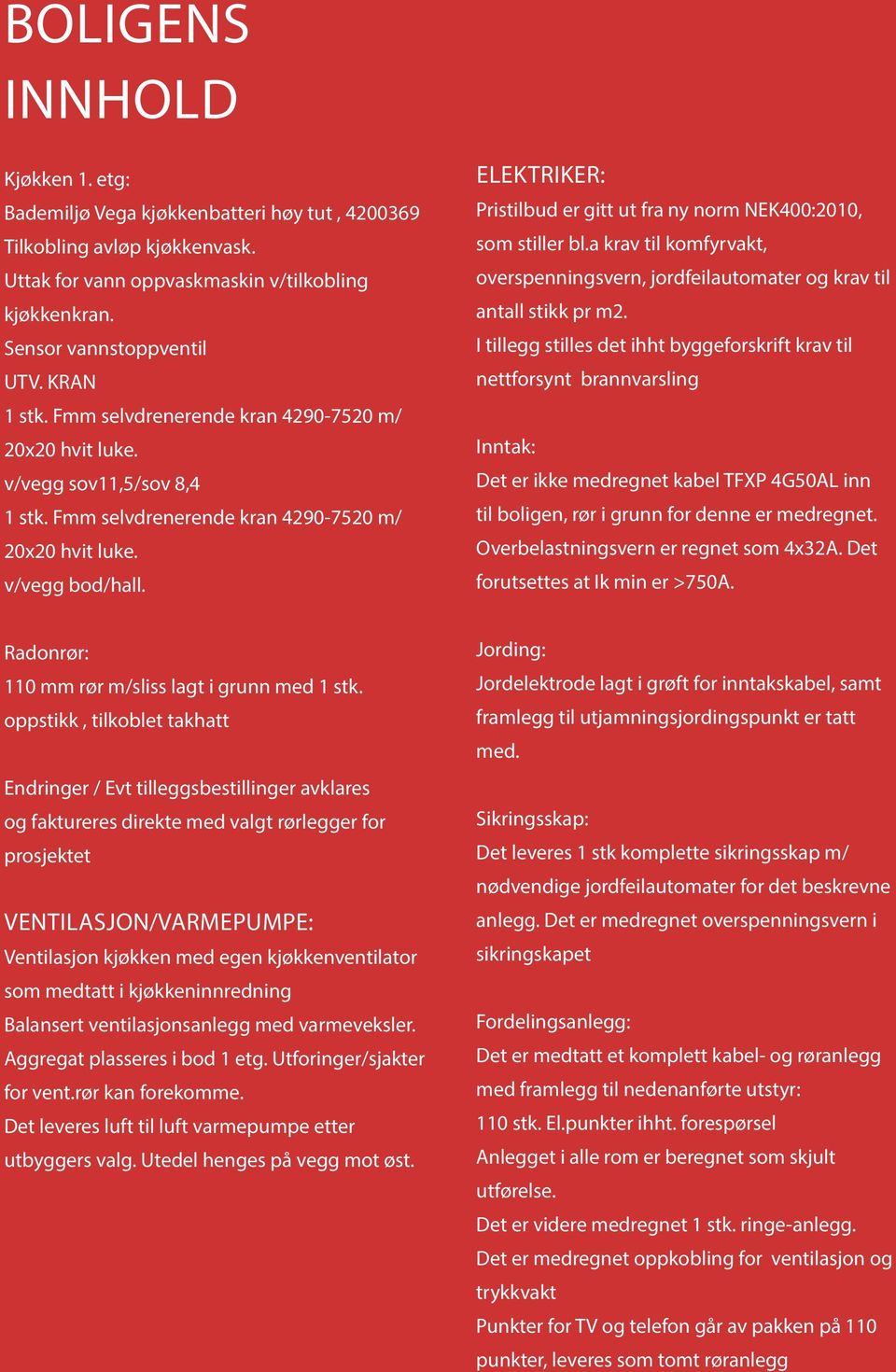 ELEKTRIKER: Pristilbud er gitt ut fra ny norm NEK400:2010, som stiller bl.a krav til komfyrvakt, overspenningsvern, jordfeilautomater og krav til antall stikk pr m2.