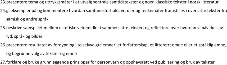 beskrive samspillet mellom estetiske virkemidler i sammensatte tekster, og reflektere over hvordan vi påvirkes av lyd, språk og bilder 26.