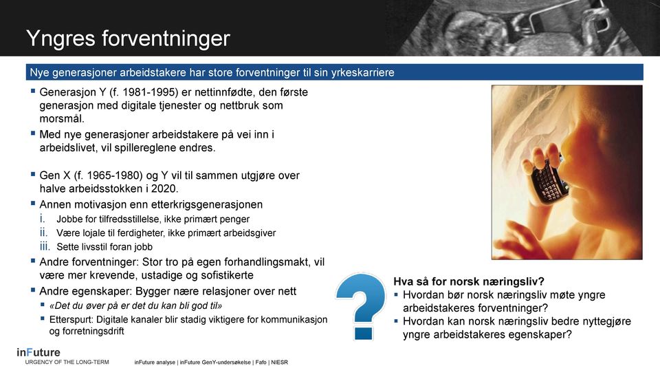 1965-1980) og Y vil til sammen utgjøre over halve arbeidsstokken i 2020. Annen motivasjon enn etterkrigsgenerasjonen i. Jobbe for tilfredsstillelse, ikke primært penger ii.