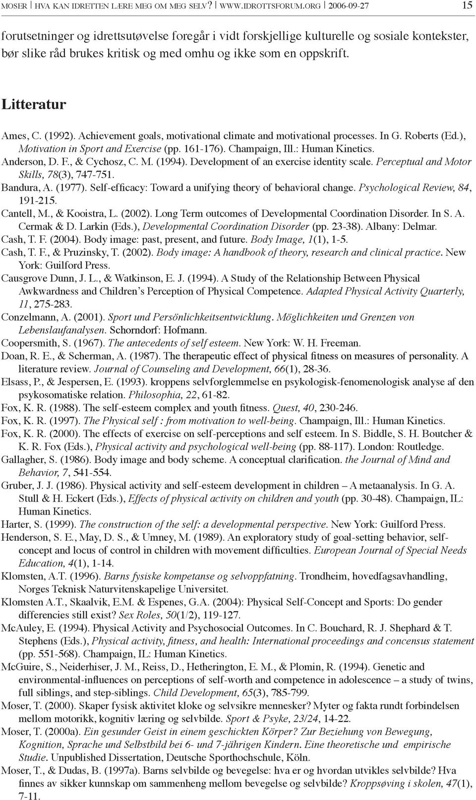 (1992). Achievement goals, motivational climate and motivational processes. In G. Roberts (Ed.), Motivation in Sport and Exercise (pp. 161-176). Champaign, Ill.: Human Kinetics. Anderson, D. F.