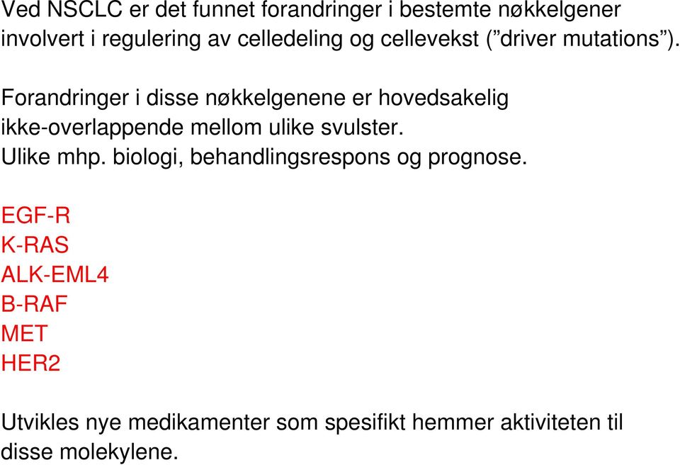 Forandringer i disse nøkkelgenene er hovedsakelig ikke-overlappende mellom ulike svulster.