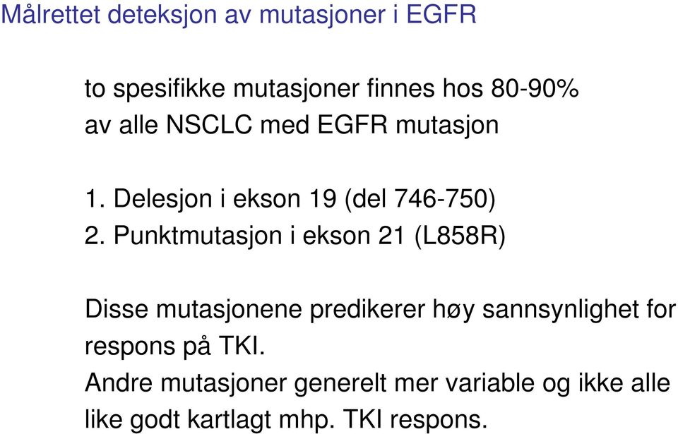 Punktmutasjon i ekson 21 (L858R) Disse mutasjonene predikerer høy sannsynlighet for