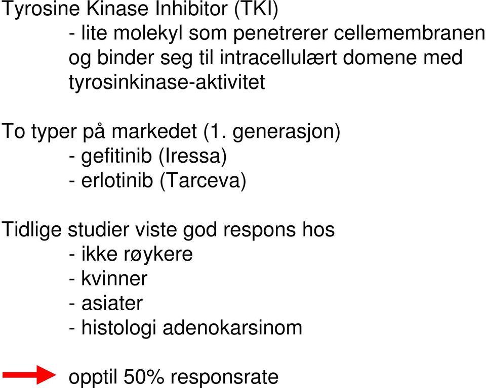 generasjon) - gefitinib (Iressa) - erlotinib (Tarceva) Tidlige studier viste god