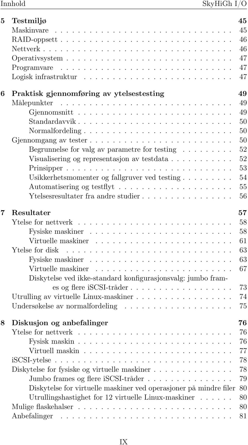 .......................... 49 Standardavvik........................... 50 Normalfordeling.......................... 50 Gjennomgang av tester......................... 50 Begrunnelse for valg av parametre for testing.