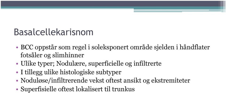 infiltrerte I tillegg ulike histologiske subtyper Noduløse/infiltrerende