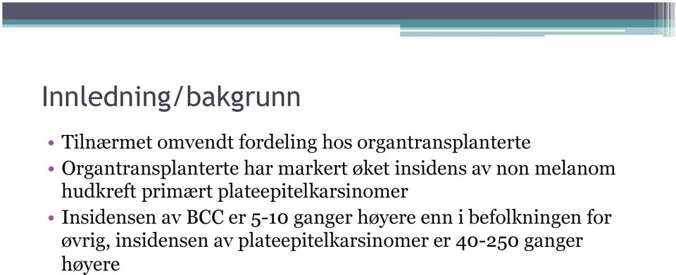 primært plateepitelkarsinomer Insidensen av BCC er 5-10 ganger høyere enn i