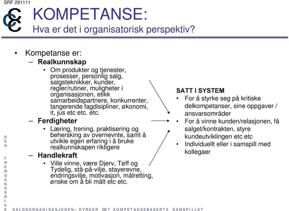 fagdisipliner, økonomi, it, jus etc 