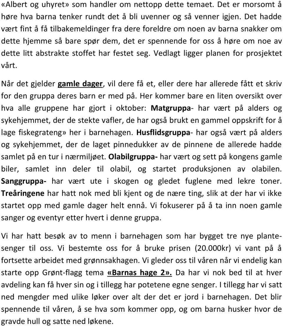 festet seg. Vedlagt ligger planen for prosjektet vårt. Når det gjelder gamle dager, vil dere få et, eller dere har allerede fått et skriv for den gruppa deres barn er med på.