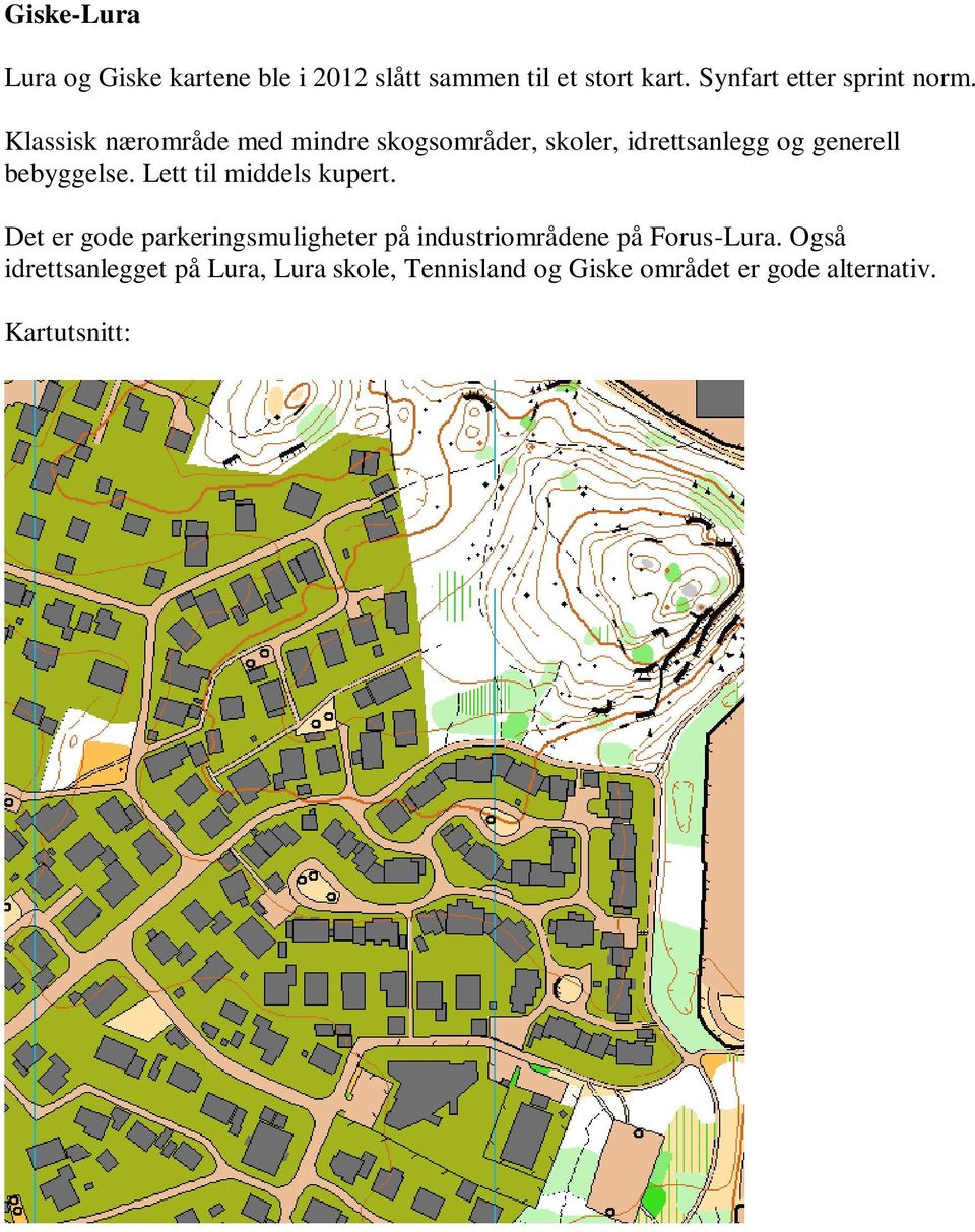 Klassisk nærområde med mindre skogsområder, skoler, idrettsanlegg og generell bebyggelse.