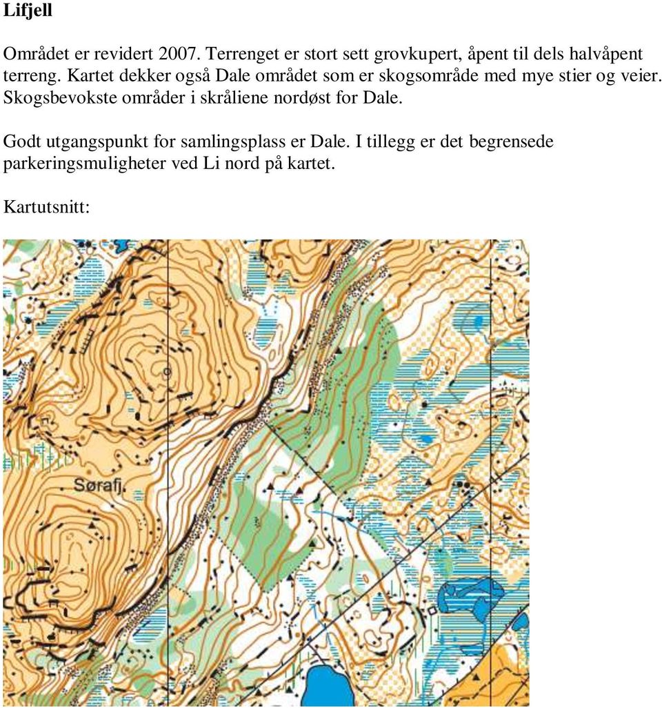 Kartet dekker også Dale området som er skogsområde med mye stier og veier.