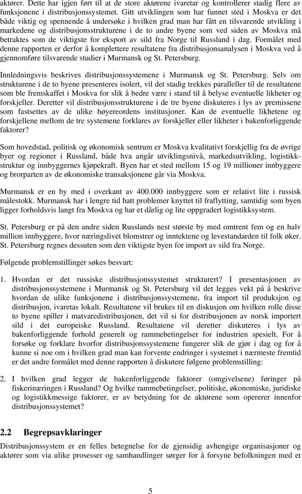 byene som ved siden av Moskva må betraktes som de viktigste for eksport av sild fra Norge til Russland i dag.