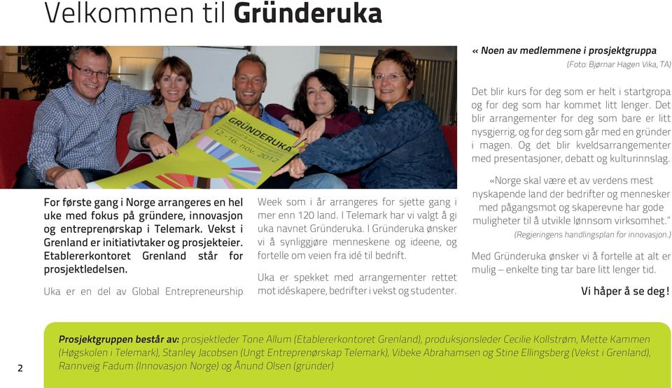Uka er en del av Global Entrepreneurship Week som i år arrangeres for sjette gang i mer enn 120 land. I Telemark har vi valgt å gi uka navnet Gründeruka.