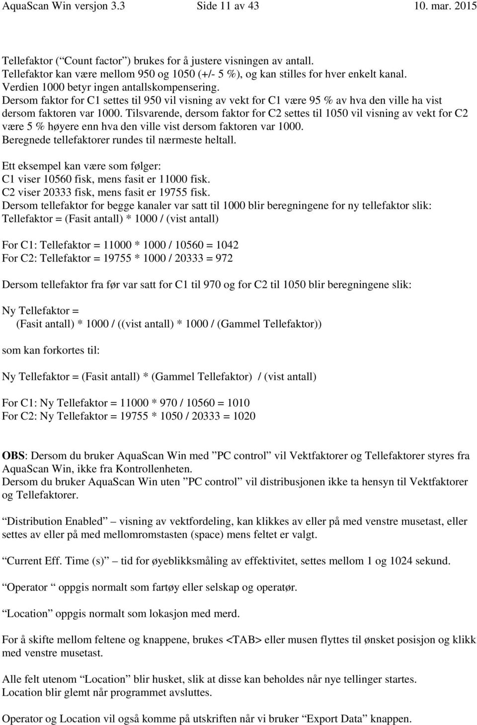 Dersom faktor for C1 settes til 950 vil visning av vekt for C1 være 95 % av hva den ville ha vist dersom faktoren var 1000.