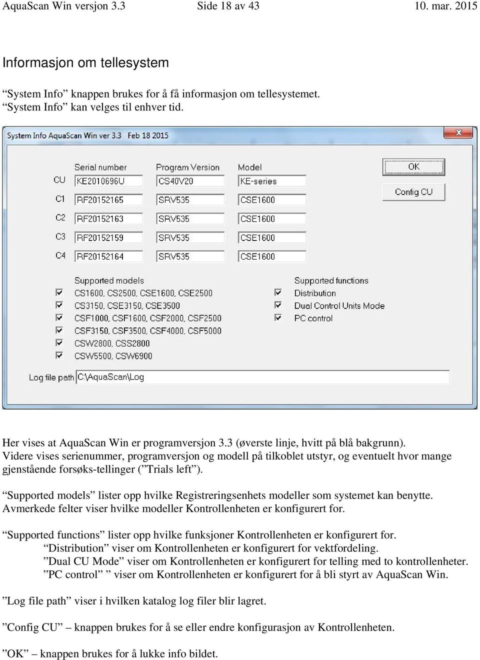 Videre vises serienummer, programversjon og modell på tilkoblet utstyr, og eventuelt hvor mange gjenstående forsøks-tellinger ( Trials left ).