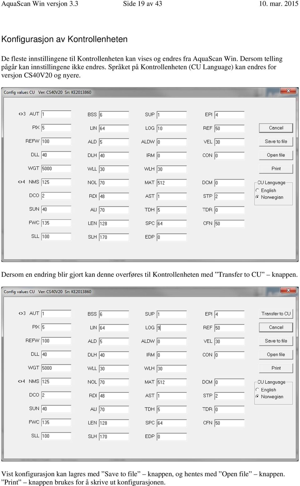 Dersom telling pågår kan innstillingene ikke endres. Språket på Kontrollenheten (CU Language) kan endres for versjon CS40V20 og nyere.