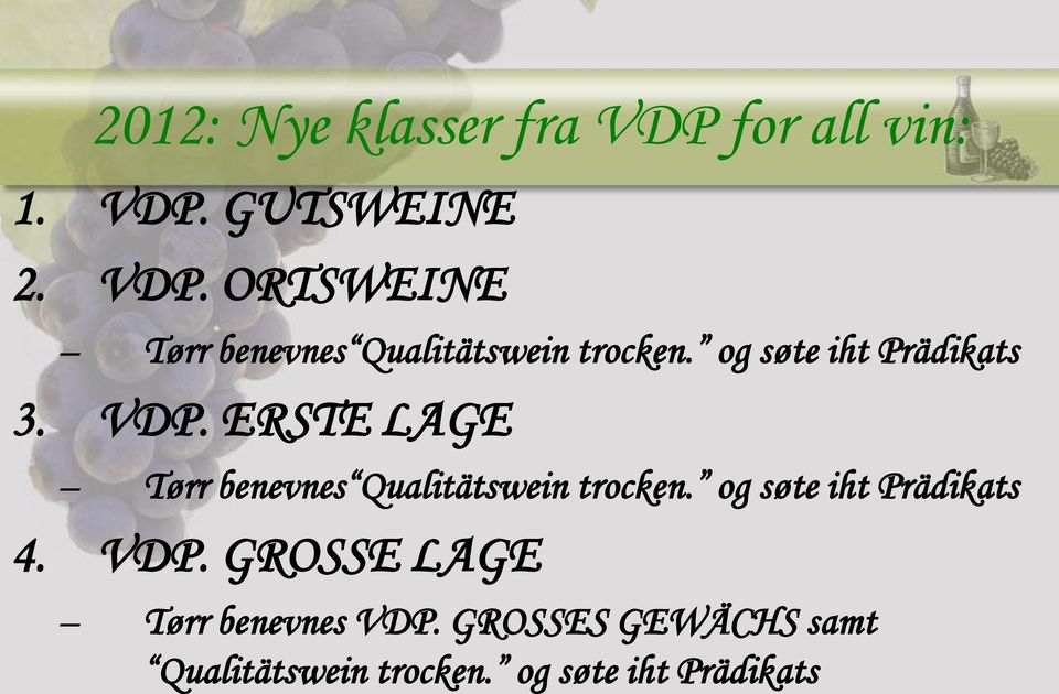 og søte iht Prädikats 4. VDP. GROSSE LAGE Tørr benevnes VDP.