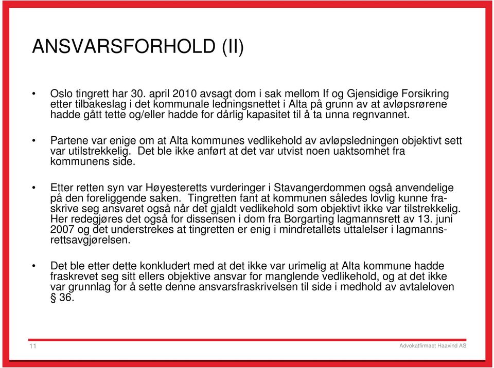 til å ta unna regnvannet. Partene var enige om at Alta kommunes vedlikehold av avløpsledningen objektivt sett var utilstrekkelig.