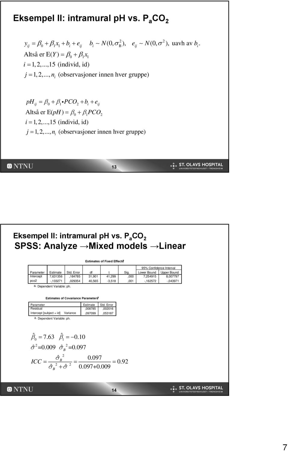 .., n (observasjoner innen hver gruppe) i 13 Eksempel II: intramural ph vs.