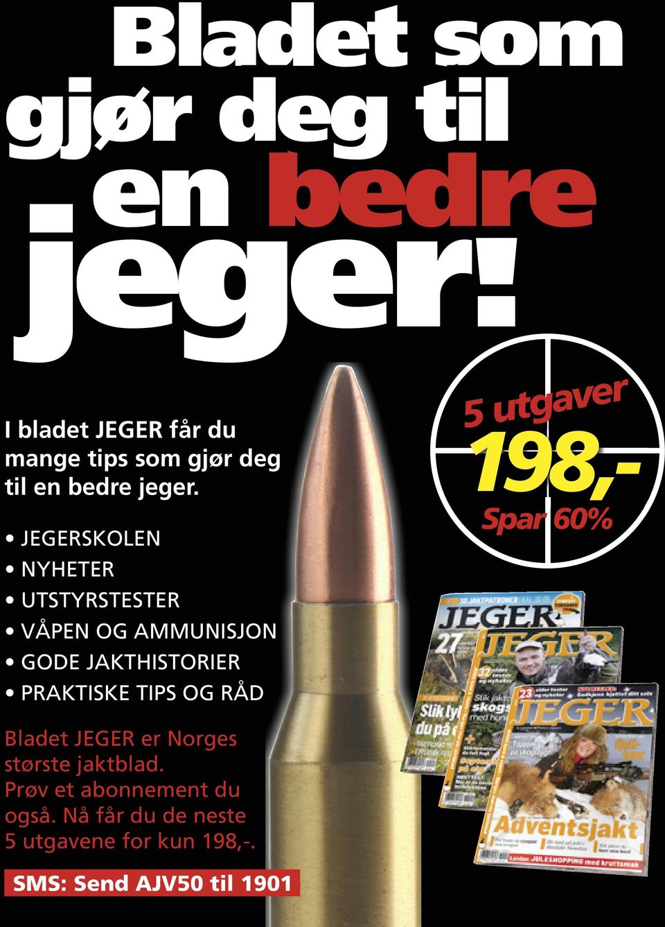 JEGER er Norges største jaktblad. Prøv et abonnement du også. Nå får du de neste 5 utgavene for kun 198,-.