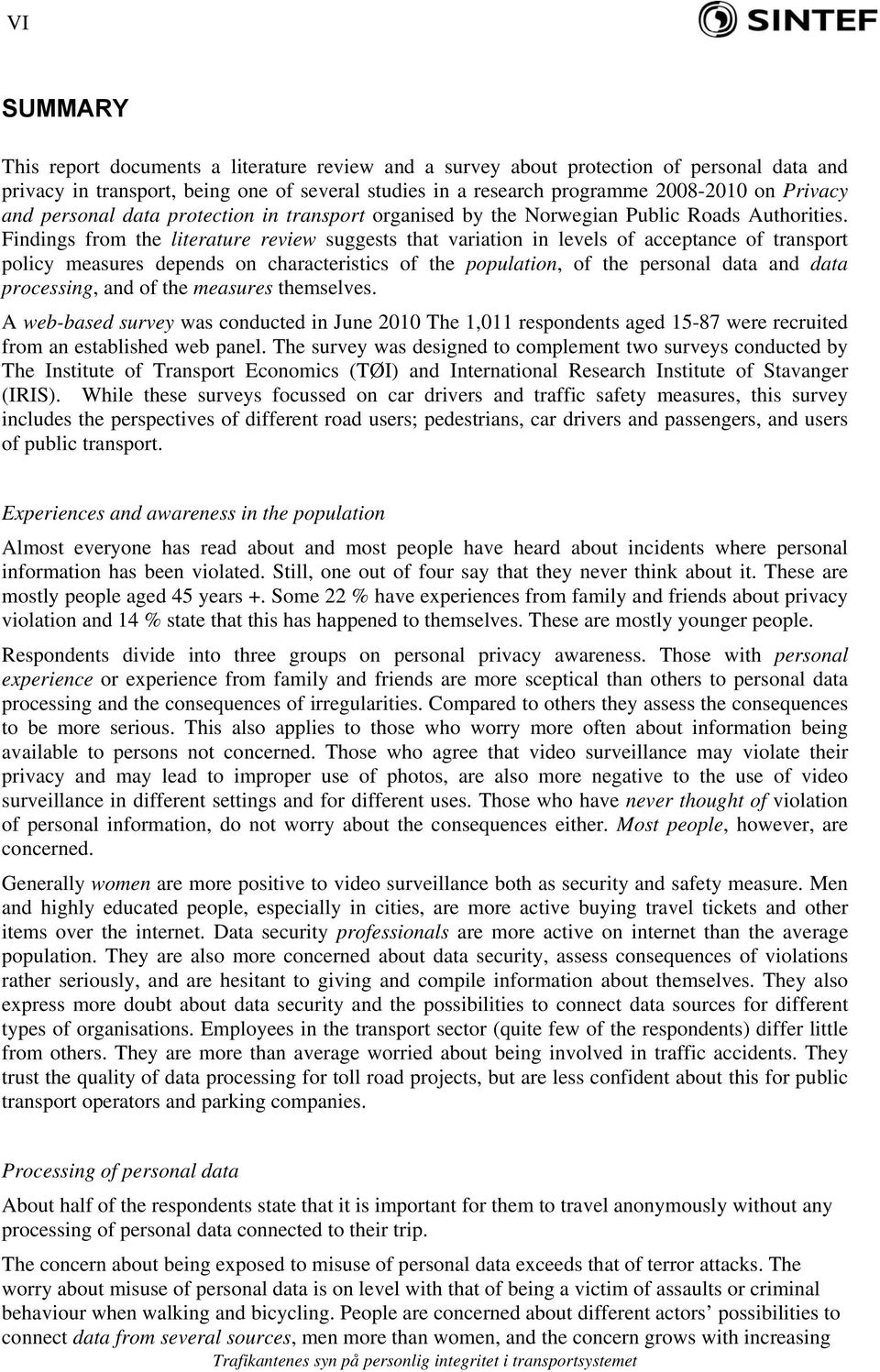 Findings from the literature review suggests that variation in levels of acceptance of transport policy measures depends on characteristics of the population, of the personal data and data