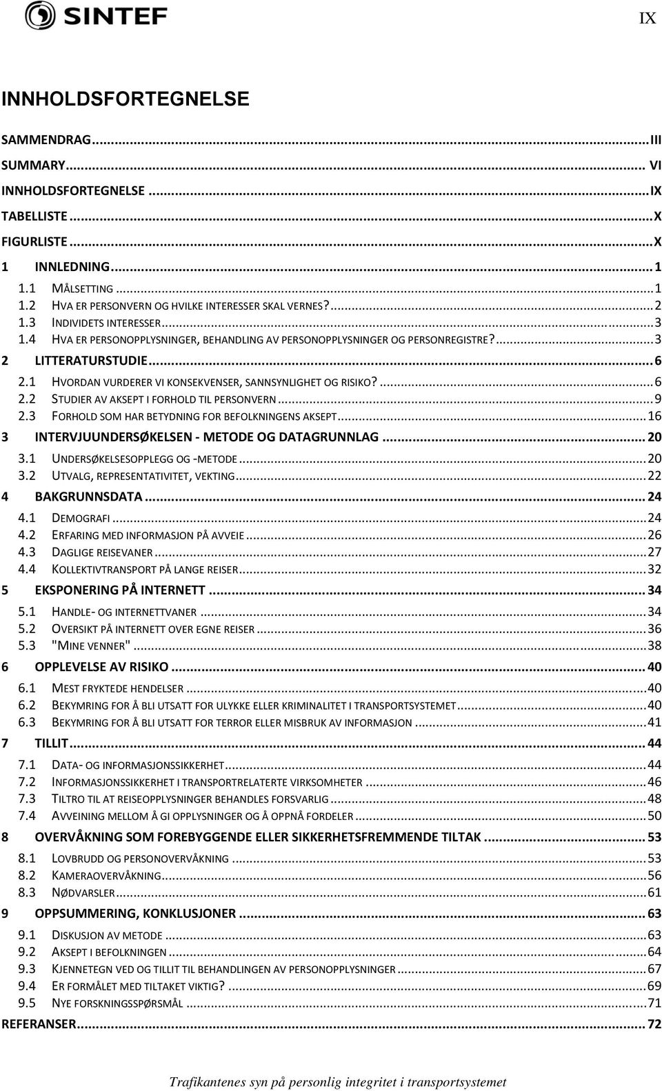 1 HVORDAN VURDERER VI KONSEKVENSER, SANNSYNLIGHET OG RISIKO?... 6 2.2 STUDIER AV AKSEPT I FORHOLD TIL PERSONVERN... 9 2.3 FORHOLD SOM HAR BETYDNING FOR BEFOLKNINGENS AKSEPT.