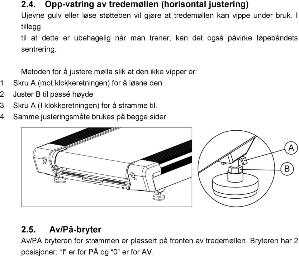 Metoden for å justere mølla slik at den ikke vipper er: 1 Skru A (mot klokkeretningen) for å løsne den 2 Juster B til passé høyde 3 Skru A (I