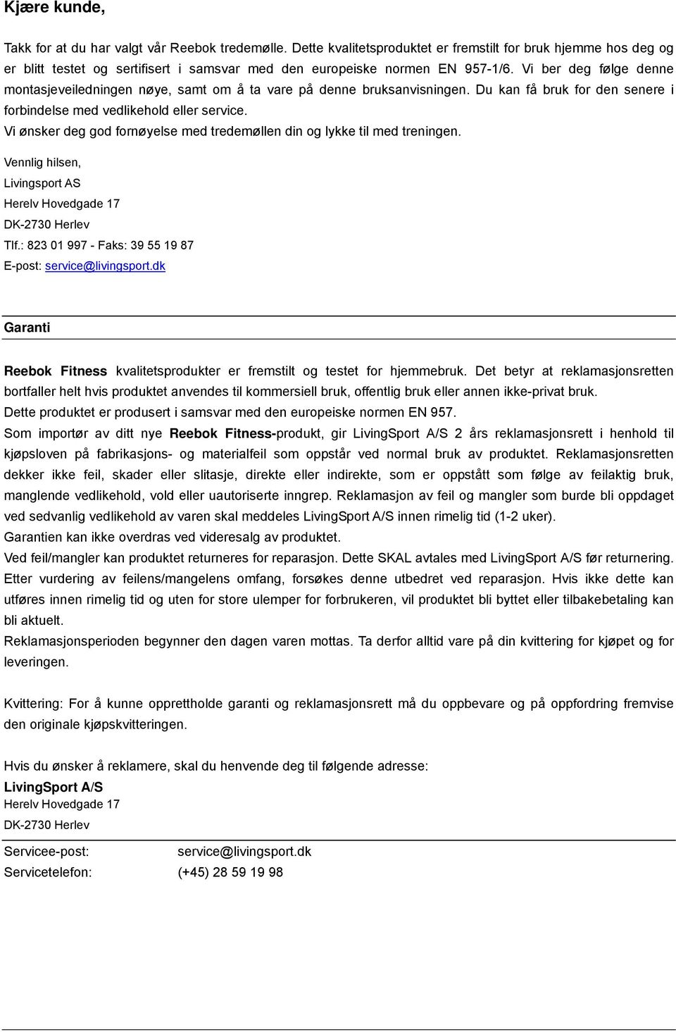 Vi ber deg følge denne montasjeveiledningen nøye, samt om å ta vare på denne bruksanvisningen. Du kan få bruk for den senere i forbindelse med vedlikehold eller service.