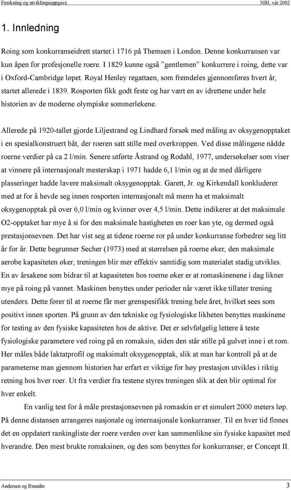 Rosporten fikk godt feste og har vært en av idrettene under hele historien av de moderne olympiske sommerlekene.