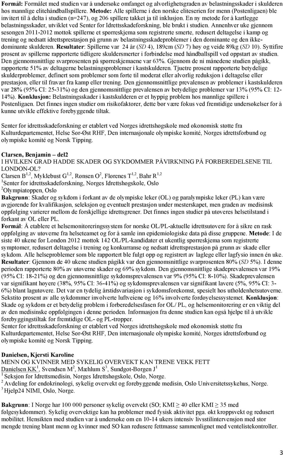 En ny metode for å kartlegge belastningsskader, utviklet ved Senter for Idrettsskadeforskning, ble brukt i studien.